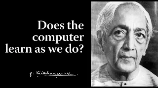 Does the computer learn as we do? | Krishnamurti