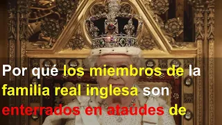 Por qué los miembros de la familia real inglesa son enterrados en ataúdes de plomo