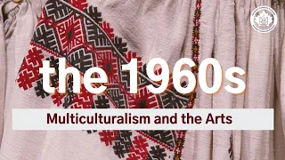 The 1960s - Multiculturalism and the Arts