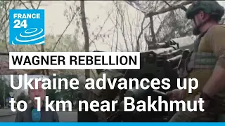 Wagner group rebellion: Ukraine advances up to 1km near Bakhmut • FRANCE 24 English