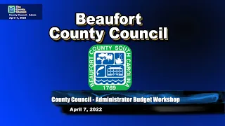 County Council -Administrator Budget Workshop  April 7, 2022 at 10 AM