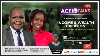 ACFIM Talks: Income & Wealth creation: Is Uganda making the right decisions