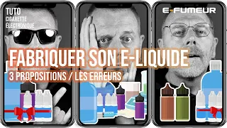 Tuto cigarette electronique - Fabriquer votre e-liquide, les 3 propositions, les erreurs - E Fumeur