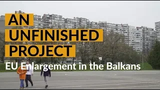 An Unfinished Project: EU Enlargement in the Balkans