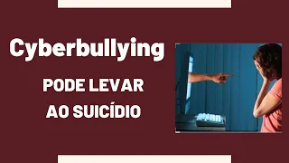 CYBERBULLYING – PODE LEVAR AO SUICÍDIO (JOVEM TENTA SE MATAR)