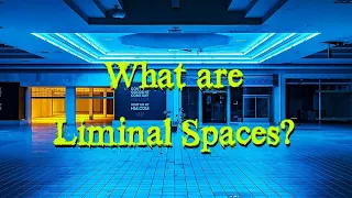 What are Liminal Spaces?