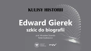 EDWARD GIEREK – szkic do biografii – cykl Kulisy historii odc. 112