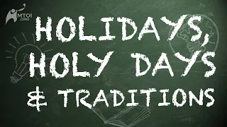 Holidays, Holy Days & Traditions