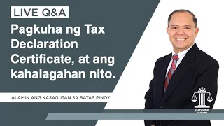 LIVE Q&A PLUS: Paano ang pagkuha ng Tax Declaration Certificate at ano ang kahalagahan nito ?