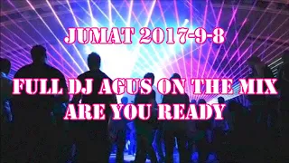 FULL DJ AGUS [2017-9-8] JANGAN DI TAHAN SANAKKK