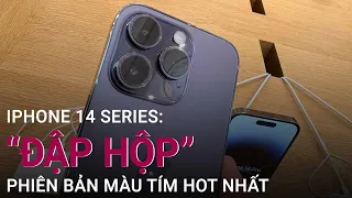 "Đập hộp" iPhone 14 Pro Max màu tím hot nhất hiện nay | VTC Now