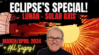 Eclipse Special! Lunar - Solar Axis - March/April 2024 - All Signs!