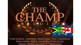 THE CHAMP RIDDIM MIX FT. VYBZ KARTEL, AIDONIA, MASICKA, SEAN PAUL & MORE {DJ SUPARIFIC}