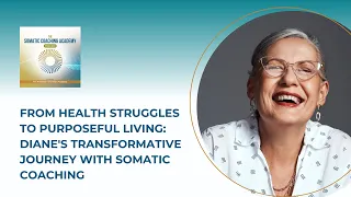 From Health Struggles to Purposeful Living: Diane's Transformative Journey with Somatic Coaching