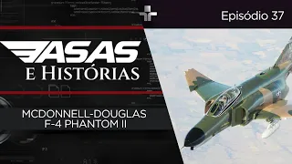 ASAS E HISTÓRIAS | EP. 37 |  MCDONNELL-DOUGLAS F-4 PHANTOM II