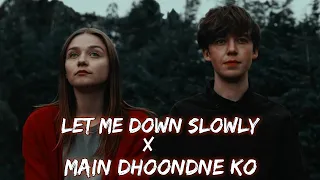 Let Me Down Slowly  X  Main Dhoondne ko Zamaane Me [Slowed+Reverb] || Lofi Mashup || Lofied ||