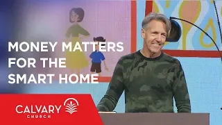 Money Matters for the Smart Home - 2 Corinthians 9:6-15 - Skip Heitzig