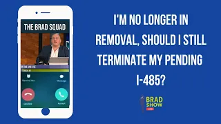 I'm No Longer In Removal, Should I Still Terminate My Pending I-485?