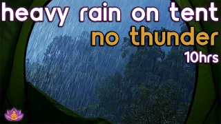 Heavy Rain on Tent | Rain Ambience No Thunder | Rain Sounds for Sleep / Study / Relax