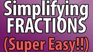 Simplifying Fractions - The Easy Way!