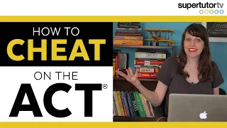 How to CHEAT on the ACT®