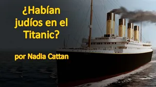 ¿HABÍA JUDÍOS EN EL TITANIC?  POR NADIA CATTAN