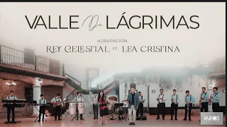 Agrupación rey celestial ft lea Cristina valle de lágrimas video oficial