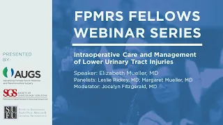 FPMRS Fellows Webinar, May 5: Intraoperative Care and Management of Lower Urinary Tract Injuries