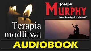 TERAPIA MODLITWĄ Audiobook MP3 - Joseph Murphy (Odkryj moc Podświadomości dzięki Modlitwie).