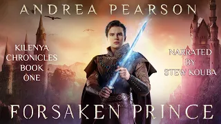 Forsaken Prince, Kilenya Chronicles Book One by Andrea Pearson, Full unabridged fantasy audiobook