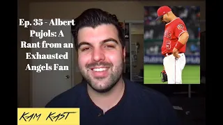 Ep. 35 - Albert Pujols: A Rant From an Annoyed and Exhausted Angels Fan