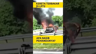 KERETA TERBAKAR DI LPT2