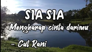 Sia sia mengharap cinta darimu - CUT RANI ( Lirik lagu )