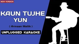Kaun Tujhe Yun Unplugged Karaoke