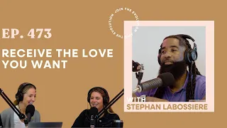 Ep. 473 - Receive the Love You Want with Stephan Labossiere