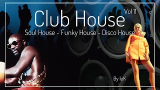 The Club House Mix Vol 11 - Dj Set House Funky Disco Groovy - A Clubbing and Dancing Mix Tape By luK