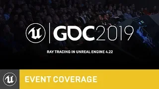 Ray Tracing in Unreal Engine 4.22 | GDC 2019 | Unreal Engine