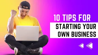 10 tips for starting your own business