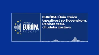 Európa: Únia stráca trpezlivosť so Slovenskom. Peniaze tečú, chudoba zostáva | Aktuality