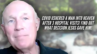 Covid Ushered A Man Into Heaven After 3 Hospital Visits! Find Out What Decision Jesus Gave Him!