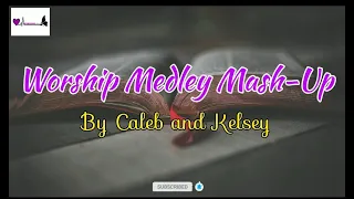 Worship Medley Mash-Up Songs - Caleb and Kelsey (Lyrics Video)