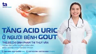 Tăng Acid Uric ở người bệnh Gout | ThS.BS.CKI Đinh Phạm Thị Thúy Vân | CTCH Tâm Anh