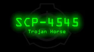 SCP-4545 - Trojan Horse