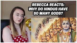 Rebecca Reacts: Why Do Hindus Have So Many Gods?