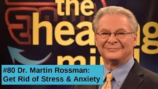 Dr. Martin Rossman: Get Rid of Stress, Episode #80