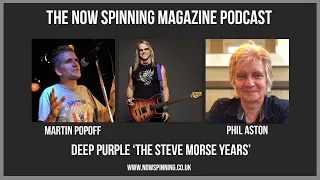 Deep Purple 'The Morse Years' with Martin Popoff & Phil Aston - Now Spinning Magazine - Podcast