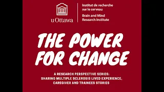 Power For Change: Sharing Multiple Sclerosis Lived Experience, Caregiver and Trainees Stories