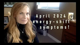 April 2024 Energy Update. Are you having these symptoms? You could be shifting!