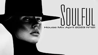 Soulful House Mix April 2023 N°121