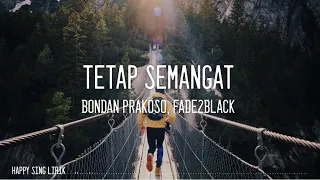 Bondan Prakoso, Fade2Black - Tetap Semangat (Lirik)